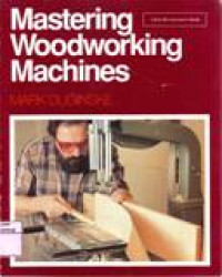 MASTERING WOODWORKING MACHINES