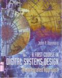 A FIRST COURSE IN DIGITAL SYSTEMS DESIGN AN INTEGRATED APPROACH