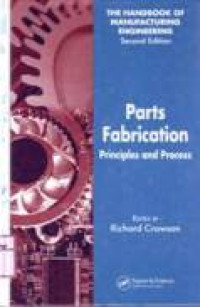 THE HANDBOOK OF MANUFACTURING ENGINEERING : PARTS FABRICATION PRINCIPLES AND PROCESS