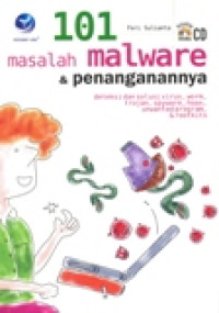 101 MASALAH MALWARE DAN PENANGANANNYA deteksi dan solusi virus, worm, trajon, spyware, hoax, unwanted program, rootkits