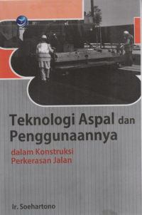 Teknologi Aspal dan Penggunaannya dalam Konstruksi Perkerasan Jalan