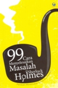 99 CARA MENYELESAIKAN MASALAH ALA SHERLOCK HOLMES