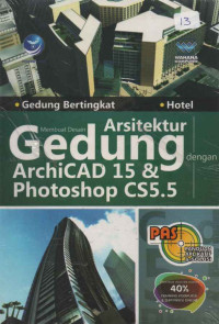 PANDUAN APLIKASI DAN SOLUSI (PAS) MEMBUAT DESAIN ARSITEKTUR GEDUNG DENGAN ARCHICAD 15 & PHOTOSHOP CS5.5