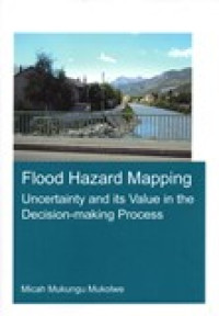 Flood Hazard Mapping, uncertainty and its value in the Decision making proses