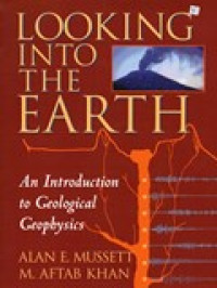 LOOKING INTO THE EARTH AN INTRODUCTION TO GEOLOGICAL GEOPHYSICS