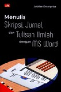 MENULIS SKRIPSI, JURNAL, DAN TULISAN ILMIAH DENGAN MS WORD