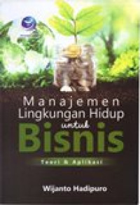 MANAJEMEN LINGKUNGAN HIDUP UNTUK BISNIS TEORI DAN APLIKASI