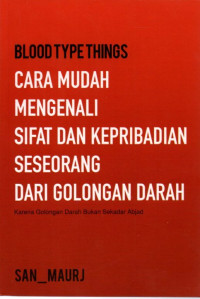 BLOOD TYPE THINGS CARA MUDAH MENGENALI SIFAT DAN KEBPRIBADIAN SESEORANG DARI GOLONGAN DARAH KARENA GOLONGAN DARAH BUKAN SEKEDAR ABJAD