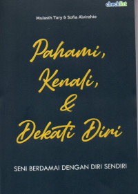 PAHAMI,KENALI,& DEKATI DIRI