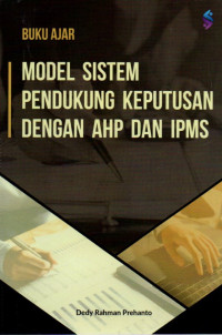 MODEL SISTEM PENDUKUNG KEPUTUSAN DENGAN AHP DAN IPMS