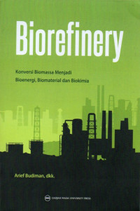 BIOREFINERY (KONVERSI BIOMASSA MENJADI BIOENERGI,BIOMATERIAL DAN BIOKIMIA)