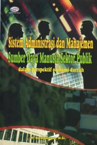 SISTEM ADMINISTRASI DAN MANAJEMEN SUMBER DAYA MANUSIA SEKTOR PUBLIK DALAM PERSPEKTIF OTONOMI DAERAH