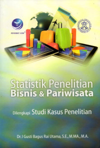 STATISTIK PENELITIAN BISNIS DAN PARIWISATA DILENGKAPI STUDI KASUS PENELITIAN