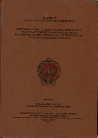 LAPORAN IMPLEMENT LAPORAN IMPLEMENTASI PROYEK PERUBAHAN PENINGKATAN STATUS AKREDITASI INSTITUSI MELALUI PELAYANAN TERINTEGRASI BIDANG AKADEMIK KEMAHASISWAAN DAN PERENCANAAN SISTEM INFORMASI PELITEKNIK NEGERI BANYUWANGI