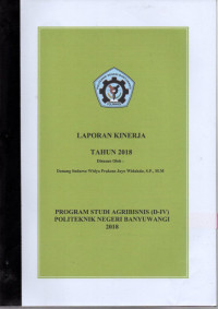 LAPORAN KINERJA TAHUN 2018 PROGRAM STUDI AGRIBISNIS (D-IV) POLITEKNIK NEGERI BANYUWANGI