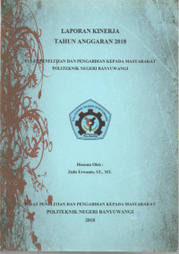 LAPORAN KINERJA TAHUN ANGGARAN 2018 PUSAT PEMELITIAN DAN PENGABDIAN KEPADA MASYARAKAT POLITEKNIK NEGERI BANYUWANGI