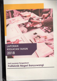 LAPORAN KEGIATAN TAHUN 2018 UNIT LAYANAN PENGADAAN POLITEKNIK NEGERI BANYUWANGI