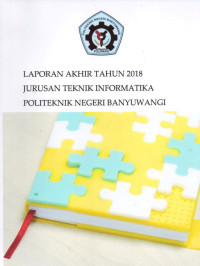 LAPORAN AKHIR TAHUN  2018 JURUSAN TEKNIK INFORMATIKA POLITEKNIK NEGERI BANYUWANGI