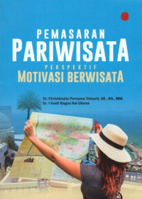 PEMASARAN PARIWISATA PERSPEKTIF MOTIVASI BERPARIWISATA