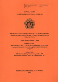 LAPORAN AKHIR PENELITIAN DOSEN PEMULA INTERNAL (PERANCANGAN DAN OPTIMASI ENERGI LUARAN PADA PANEL SURYA MENGGUNAKAN SISTEM PANEL SURYA KOLEKTOR PEMANAS UDARA)