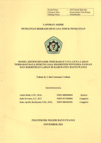 LAPORAN AKHIR PENELITIAN BERBASIS RENCANA INDUK PENELITIAN (MODEL SISTEM DINAMIK PERUBAHAN TATA GUNA LAHAN TERHADAP DAYA DUKUNG JASA EKOSISTEM PENYEDIA PANGAN DAN KEKRITISAN LAHAN DI KABUPATEN BANYUWANGI)