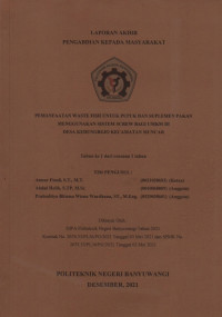 LAPORAN AKHIR PENGABDIAN KEPADA MASYARAKAT (PEMANFAATAN WASTE FISH UNTUK PUPUK DAN SUPLEMEN PAKAN MENGGUNAKAN SISTEM SCREW BAGI UMKMDI DESA KEDUNGREJO KECAMATAN MUNCAR)