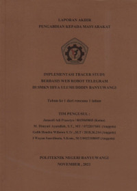 LAPORAN AKHIR PENGABDIAN KEPADA MASYARAKAT (IMPLEMENTASI TRACER STUDY BERBASIS WEB ROBOT TELEGRAM DI SMKN IHYA ULUMUDDIN BANYUWANGI)