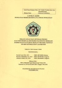 LAPORAN AKHIR PENELITIAN BERBASIS RENCANA INDUK PENELITIAN (PERANCANGAN DAN OPTIMASI PROSES ELECTROCHEMICAL DISCHARGE MACHINING BERBASIS HYBRID MANUFACTURING DENGAN METODE PARTICLE SWARM OPTIMIZATION ALGORITHM)