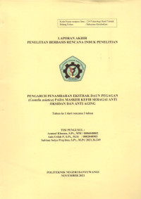 LAPORAN AKHIR PENELITIAN BERBASIS RENCANA INDUK PENELITIAN (PENGARUH PENAMBAHAN EKSTRAK DAUN PEGAGAN (CENTELLA ASIATICA) PADA MASKER KEFIR SEBAGAI ANTI AGING)