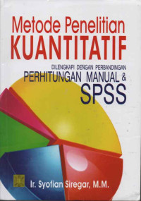 METODE PENELITIAN KUANTITATIF DILENGKAPI PERBANDINGAN PERHITUNGAN MANUAL & SPSS