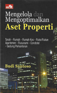 MENGELOLA DAN MENGOPTIMALKAN ASET PROPERTI