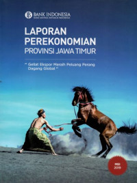 LAPORAN PEREKONOMIAN PROVINSI JAWA TIMUR (GELIAT EKSPOR MERAIH PELUANG PERANG DAGANG GLOBAL)