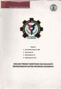 LAPORAN PENELITIAN ANALISIS TINGKAT KEKRITISAN DAS BAJULMATI MENGGUNAKAN SISTEM INFORMASI GEOGRAFIS