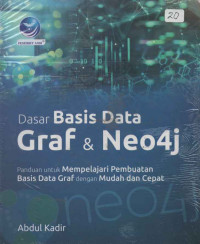 DASAR BASIS DATA GRAF DAN NEO4J, PANDUAN UNTUK MEMPELAJARI PEMBUATAN BASIS DATA GRAF DENGAN MUDAH DAN CEPAT