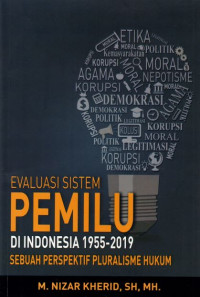 EVALUASI SISTEM PEMILU DI INDONESIA 1955-2019 SEBUAH PERSPEKTIF PLURALISME HUKUM