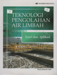 TEKNOLOGI PENGOLAHAN AIR LIMBAH : TEORI DAN APLIKASI