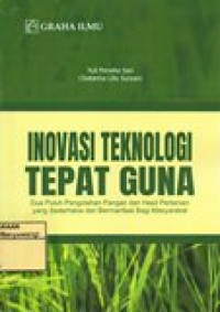 INOVASI TEKNOLOGI TEPAT GUNA (DUA PULUH PENGOLAHAN PANGAN DAN HASIL PERTANIAN YANG SEDERHANA DAN BERMANFAAT BAGI MASYARAKAT)