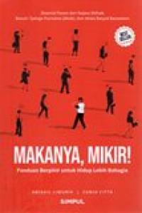 MAKANYA,MIKIR! (PANDUAN BERPIKIR UNTUK HIDUP LEBIH BAHAGIA)