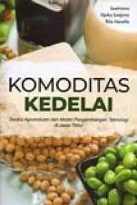KOMODITAS KEDELAI (SENTRA AGROINDUSTRI DAN MODEL PENGEMBANGAN TEKNOLOGI DI JAWA TIMUR
