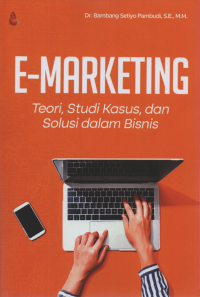 E-Marketing: Teori, Studi Kasus, dan Solusi dalam Bisnis