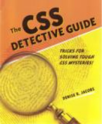 THE CSS DETECTIVE GUIDE; TRICKS FOR SOLVING TOUGH CSS MYSTERIES