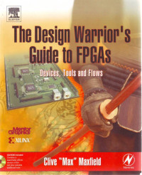 THE DESIGN WARRIOR'S GUIDE TO FPGAs : DEVICES, TOOLS AND FLOWS