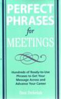 Perfect phrases for meetings : hundreds of ready-to-use phrases to get your message across and advance your career