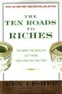 The ten roads to riches : the way the wealthy got there (and how you can too!) / Ken Fisher, with Lara Hoffmans