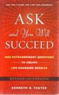 ASK AND YOU WILL SUCCED 1001 EXTRAORDINARY QUESTIONS TO CREAT LIFE-CHANGING RESULT