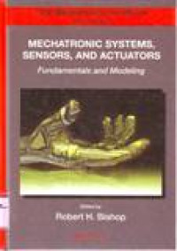 THE MECHATRONICS HANDBOOK : MECHATRONIC SYSTEMS, SENSORS, AND ACTUATORS FUNDAMENTALS AND MODELING