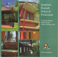 INSPIRASI RUMAH SEHAT DI PERKOTAAN; LENGKAP DENGAN ANEKA DESAIN RUMAH BERBAGAI TIPE