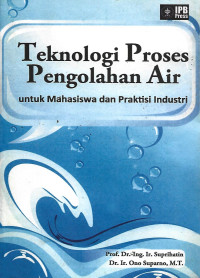 TEKNOLOGI PROSES PENGOLAHAN AIR UNTUK MAHASISWA DAN PRAKTISI INDUSTRI