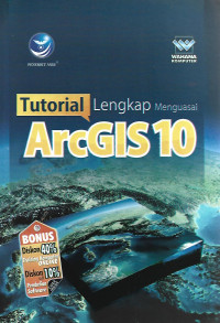 TUTORIAL LENGKAP MENGUASAI ARCGIS 10