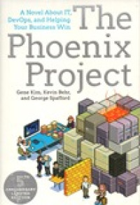 THE PHOENIX PROJECT: A NOVEL ABOUT IT, DEVOPS, AND HELPING YOUR BUSINESS WIN